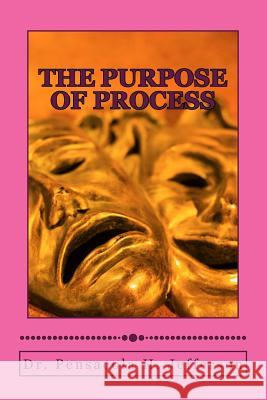 The Purpose of Process Dr Pensacola Helene Jefferson 9781543000962 Createspace Independent Publishing Platform