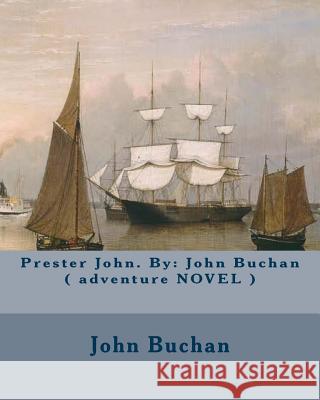 Prester John. By: John Buchan ( adventure NOVEL ) Buchan, John 9781543001129