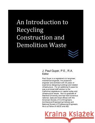 An Introduction to Recycling Construction and Demolition Waste J. Paul Guyer 9781543003307 Createspace Independent Publishing Platform