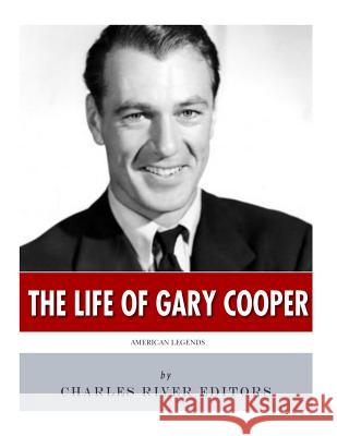 American Legends: The Life of Gary Cooper Charles River Editors 9781543004489 Createspace Independent Publishing Platform