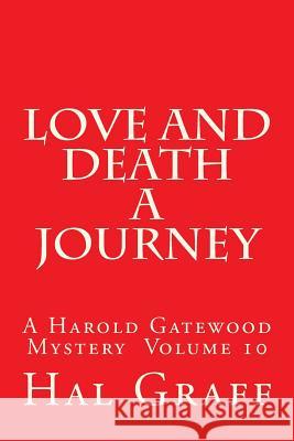 Love and Death A Journey: A Harold Gatewood Mystery Volume 10 Graff, Hal 9781543004816 Createspace Independent Publishing Platform