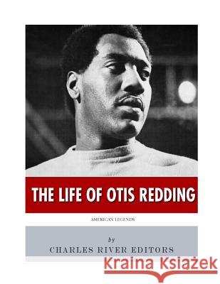 American Legends: The Life of Otis Redding Charles River Editors 9781543005028