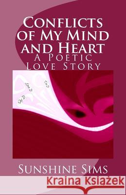 Conflicts of My Mind and Heart: A Poetic Love Story Sunshine Sims 9781543005202