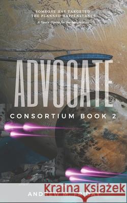 Advocate: Consortium: Episode 2 Andrew M. Friday 9781543005240 Createspace Independent Publishing Platform