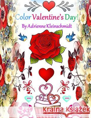 Color Valentine's Day! Adrienne Kleinschmidt 9781543005547 Createspace Independent Publishing Platform