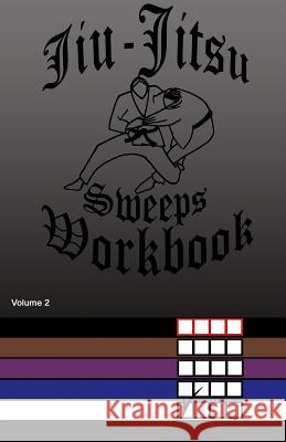 Jiu-Jitsu Sweeps Workbook F. Anderson 9781543005592 Createspace Independent Publishing Platform