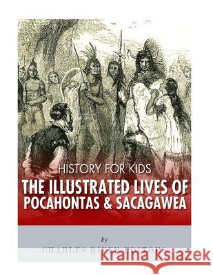 History for Kids: The Illustrated Lives of Pocahontas and Sacagawea Charles River Editors 9781543005684