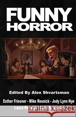 Funny Horror Alex Shvartsman Esther Friesner Laura Resnick 9781543006896 Createspace Independent Publishing Platform