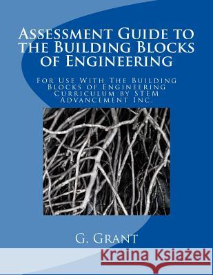 Assessment Guide to the Building Blocks of Engineering G. Grant 9781543007374 Createspace Independent Publishing Platform