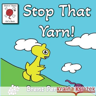 Stop That Yarn!: A Skein n' Bones Kid's Book Perrotti, Brent 9781543007435 Createspace Independent Publishing Platform