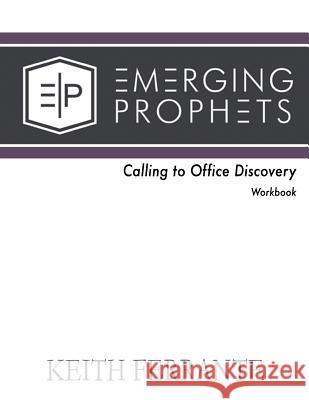 Emerging Prophets Calling to Office Discovery Workbook Keith Ferrante 9781543007510 Createspace Independent Publishing Platform