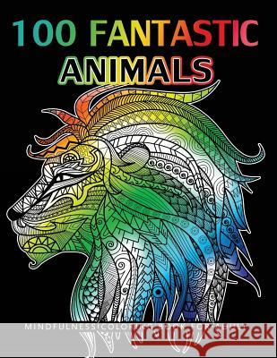 100 Fantastic Animals Adult Coloring Books: Animals and Flowers for Stress Relief Relaxation Dawn a. Sheridan                         Animals Adult Coloring Books 9781543007916