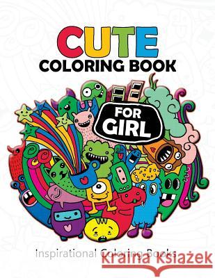 Cute Coloring books for girls: Doodle Kawaii Pattern Inspirational Coloring Books for Adutls Cute Coloring Books for Girls 9781543008944