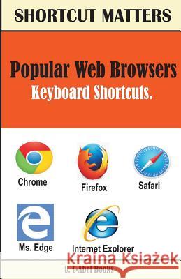 Popular Web Browsers Keyboard Shortcuts U. C. Books 9781543009293 Createspace Independent Publishing Platform