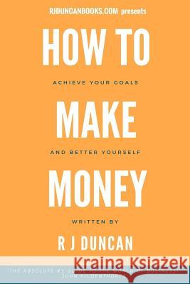 HOW TO MAKE MONEY-J R DUNCAN- A joke book / prank gift Duncan, R. J. 9781543011265 Createspace Independent Publishing Platform