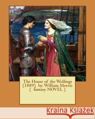 The House of the Wolfings (1889) by: William Morris ( fantasy NOVEL ) Morris, William 9781543012125