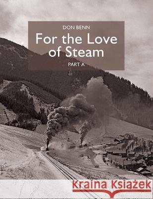 For The Love of Steam-Part A Benn, Don 9781543012422 Createspace Independent Publishing Platform