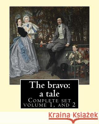 The bravo: a tale. By: James Fenimore Cooper (Complete set volume 1, and 2): Novel (in two volume's) Cooper, James Fenimore 9781543013320