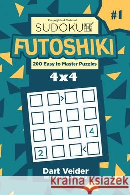Sudoku Futoshiki - 200 Easy to Master Puzzles 4x4 (Volume 1) Dart Veider 9781543014822