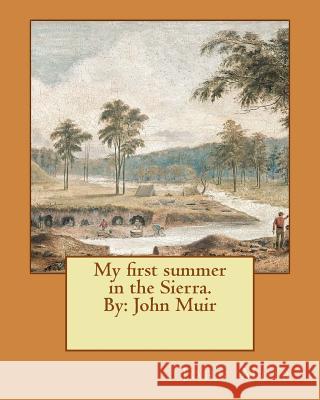 My first summer in the Sierra. By: John Muir Muir, John 9781543015324 Createspace Independent Publishing Platform