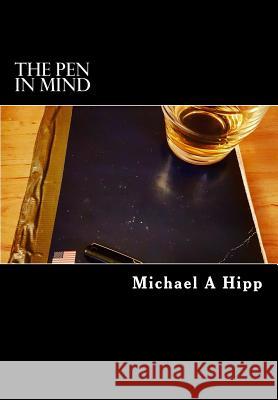 The Pen In Mind Michael a. Hipp 9781543015645 Createspace Independent Publishing Platform