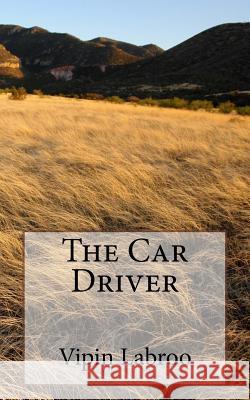 The Car Driver Vipin Labroo 9781543016123 Createspace Independent Publishing Platform