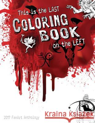 This is the Last Coloring Book on the Left: 2017 FanArt Anthology Spinner, Jo 9781543017052 Createspace Independent Publishing Platform
