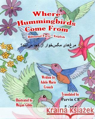 Where Hummingbirds Come From Bilingual Farsi English Crouch, Adele Marie 9781543017601 Createspace Independent Publishing Platform
