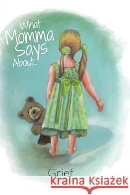 What Momma Says...About Grief Witt, Ealasaid 9781543018394 Createspace Independent Publishing Platform