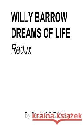 WILLY BARROW DREAMS OF LIFE Redux Erickson, David C. C. 9781543018455