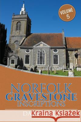 Norfolk Gravestone Inscriptions: Vol 5 David Bird 9781543018905 Createspace Independent Publishing Platform