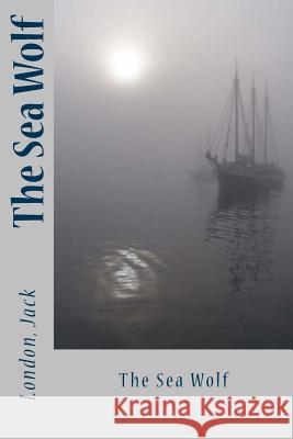 The Sea Wolf London Jack Sir Angels 9781543019070 Createspace Independent Publishing Platform