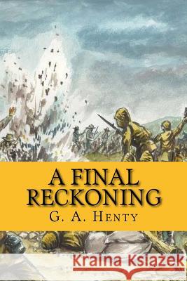 A final Reckoning (English Edition) G a Henty 9781543019261 Createspace Independent Publishing Platform