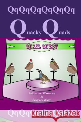 Quacky Quads: A fun read aloud illustrated tongue twisting tale brought to you by the letter Q. Baker, Sally Lee 9781543019285
