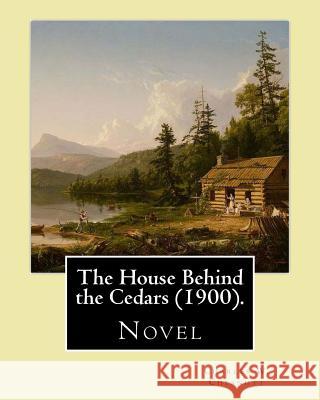 The House Behind the Cedars (1900). By: Charles W. Chesnutt: Novel Chesnutt, Charles W. 9781543019681