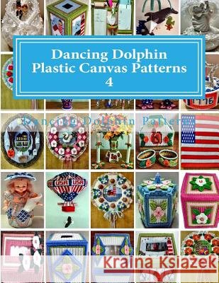 Dancing Dolphin Plastic Canvas Patterns 4: DancingDolphinPatterns.com Patterns, Dancing Dolphin 9781543019827 Createspace Independent Publishing Platform
