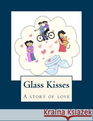 Glass Kisses: A Story of Love Theresa E. Gindlesperger Gad Savage 9781543019926 Createspace Independent Publishing Platform