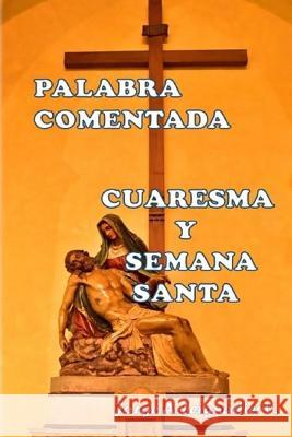 Palabra Comentada Cuaresma y Semana Santa Jose S. Valdes Jorge a. Leignadier 9781543020267 Createspace Independent Publishing Platform