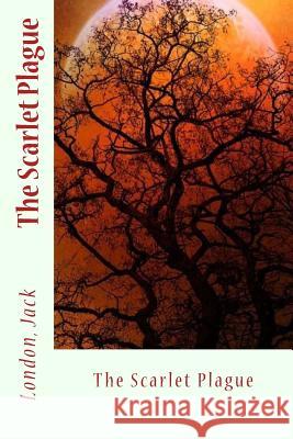 The Scarlet Plague London Jack Sir Angels 9781543020403 Createspace Independent Publishing Platform