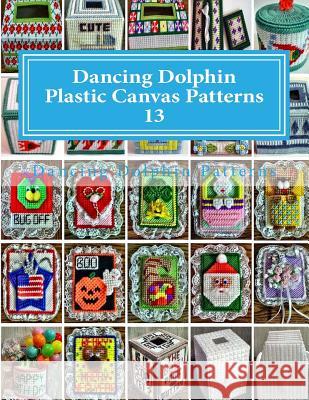 Dancing Dolphin Plastic Canvas Patterns 13: DancingDolphinPatterns.com Patterns, Dancing Dolphin 9781543020595 Createspace Independent Publishing Platform