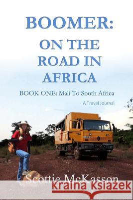Boomer: On The Road in Africa Book One: Mali to South Africa McKasson, Scottie 9781543020946