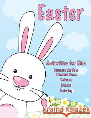 Easter Activities for Kids: Connect the Dots Numbers Game, Rebuses, Mazes, Coloring Mary Lou Brown Sandy Mahony 9781543021172 Createspace Independent Publishing Platform