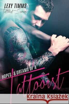 Hopes & Dreams of a Tattooist: Bad Boy Military Romance Lexy Timms 9781543021691 Createspace Independent Publishing Platform