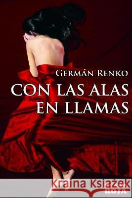 Con las alas en llamas: Un viaje al mundo de @ArkRenko. Tercera edición. Renko, German 9781543022551 Createspace Independent Publishing Platform