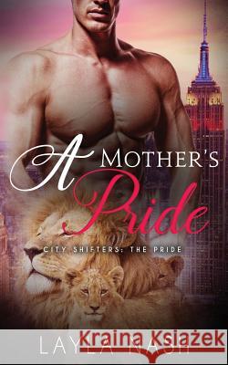 A Mother's Pride Layla Nash 9781543022605 Createspace Independent Publishing Platform