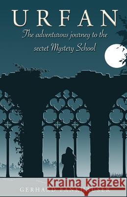 Urfan: The Adventurous Journey to the Secret Mystery School Gerhard Fankhauser 9781543023237