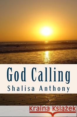 God Calling: Poems for the Spirit to Refresh the Soul Shalisa Anthony 9781543024418 Createspace Independent Publishing Platform
