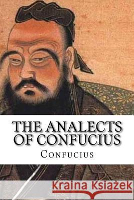 The Analects of Confucius Confucius 9781543024685