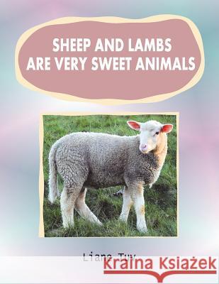 Sheep and lambs are very sweet animals: The author writes of the created animal world and, in this large print book of photographically illustrated rh Tuv, Liane 9781543025361 Createspace Independent Publishing Platform