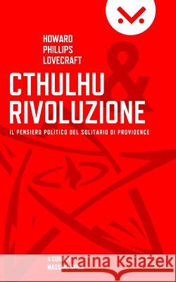 Cthulhu e Rivoluzione: Il pensiero politico del Solitario di Providence Spiga, Massimo 9781543026900 Createspace Independent Publishing Platform